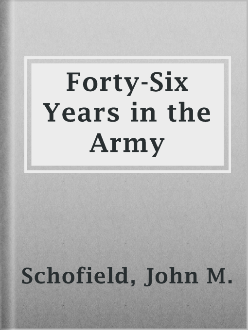 Title details for Forty-Six Years in the Army by John M. Schofield - Available